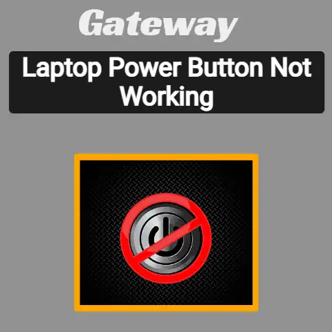Gateway Laptop Power Button Not Working
