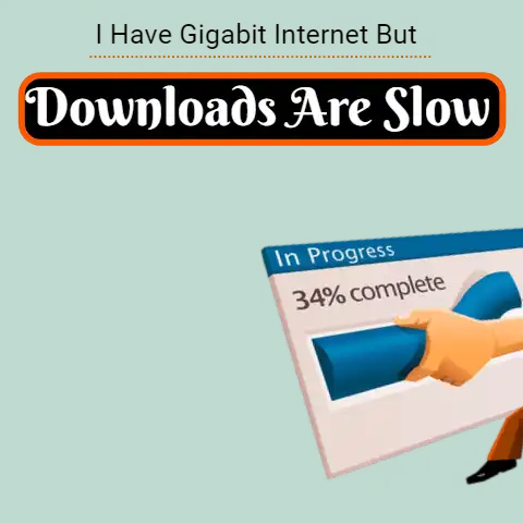 Gigabit Internet with Slow Downloads