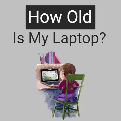 How Old Is My Laptop