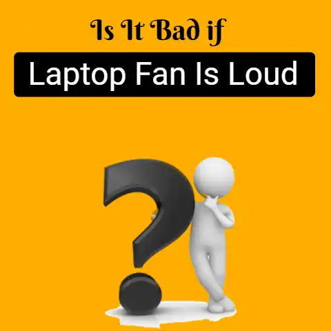 Is It Bad if Laptop Fan Is Loud.webp
