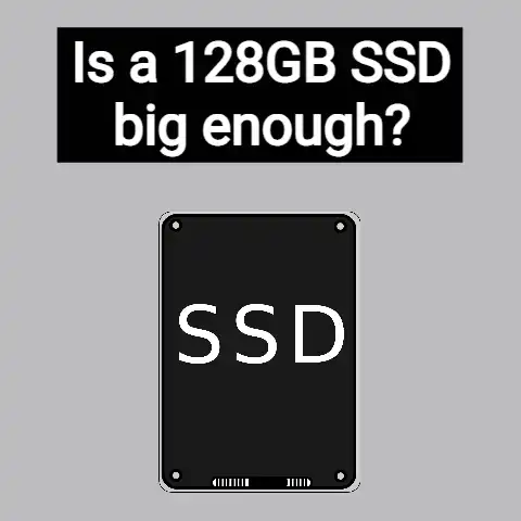 Is a 128GB SSD Big Enough