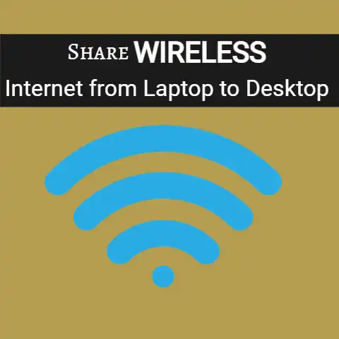 Share Wireless Internet Connection from Laptop To Desktop