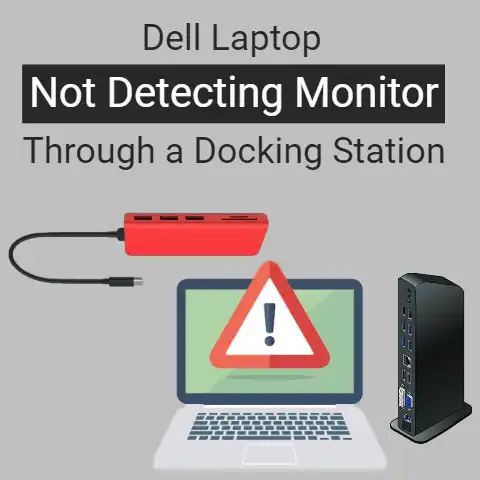 Troubleshoot Dell Laptop Not Detecting Monitor Through a Docking Station