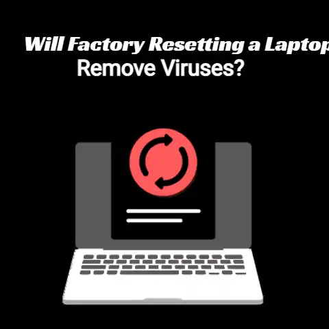 Will-Factory-Resetting-a-Laptop-Remove-Viruses