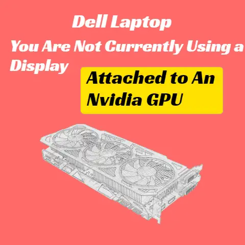 You Are Not Currently Using a Display Attached to An Nvidia GPU