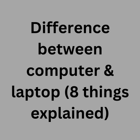 Difference Between Computer & Laptop (8 Things Explained)