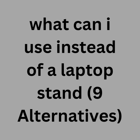 What Can I Use Instead Of A Laptop Stand (9 Alternatives)
