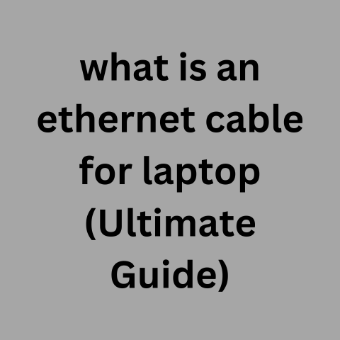 What is an Ethernet Cable for Laptop (Ultimate Guide)