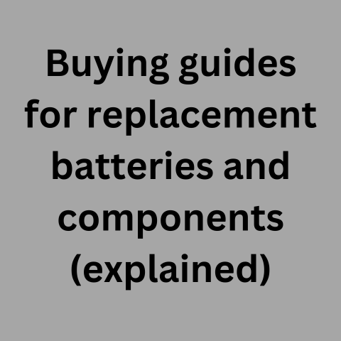 Replacement Battery & Component Buying Guides (Must Read!)
