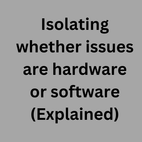 Hardware vs. Software Issues (Solved Fast!)
