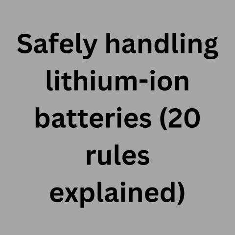 Safely Handling Lithium-ion Batteries (20 Rules Explained)