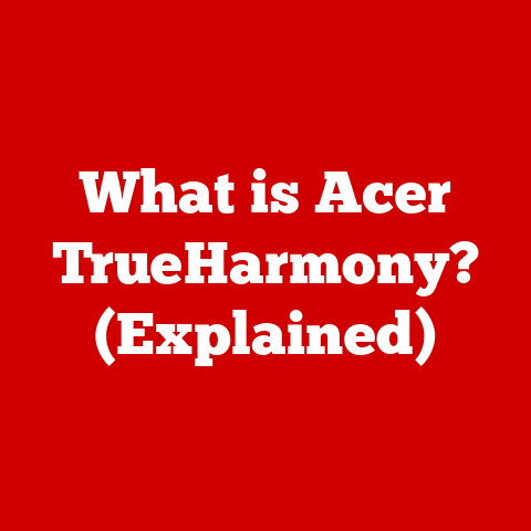 What is Acer TrueHarmony? (Explained)