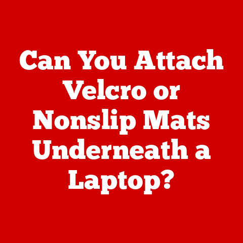 Can You Attach Velcro or Nonslip Mats Underneath a Laptop?