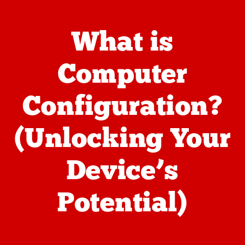 What is Computer Configuration? (Unlocking Your Device’s Potential)