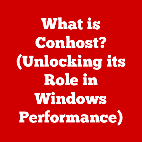 What is Conhost? (Unlocking its Role in Windows Performance)