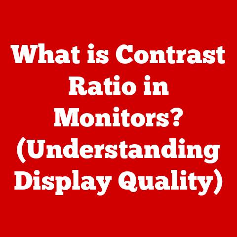 What is Contrast Ratio in Monitors? (Understanding Display Quality)