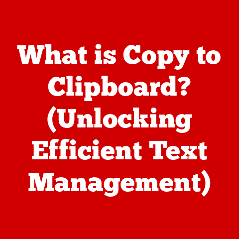 What is Copy to Clipboard? (Unlocking Efficient Text Management)
