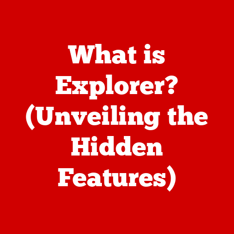 What is Explorer? (Unveiling the Hidden Features)