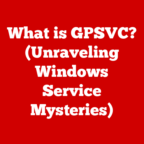 What is GPSVC? (Unraveling Windows Service Mysteries)