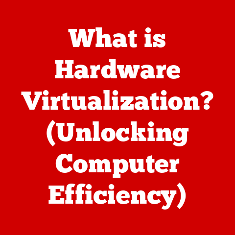 What is Hardware Virtualization? (Unlocking Computer Efficiency)