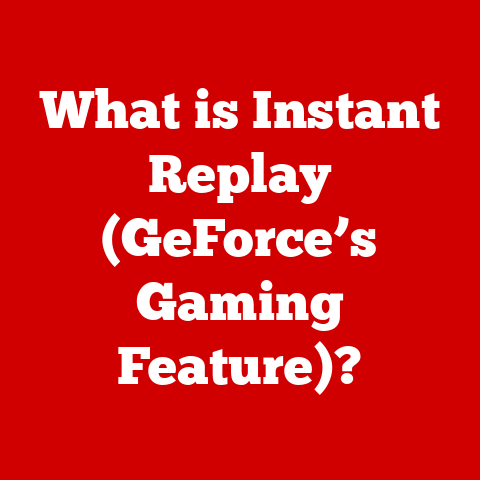 What is Instant Replay (GeForce’s Gaming Feature)?