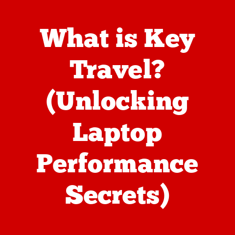 What is Key Travel? (Unlocking Laptop Performance Secrets)