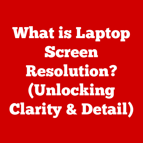 What is Laptop Screen Resolution? (Unlocking Clarity & Detail)