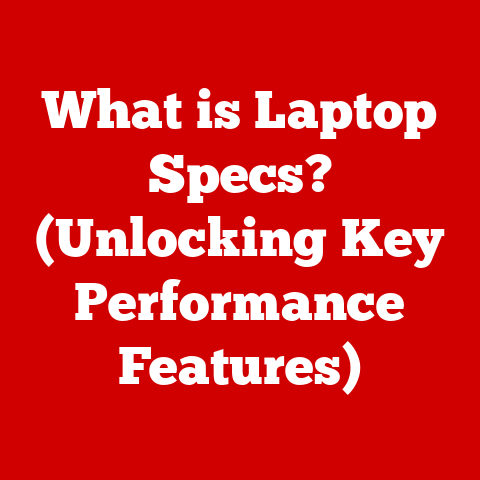 What is Laptop Specs? (Unlocking Key Performance Features)