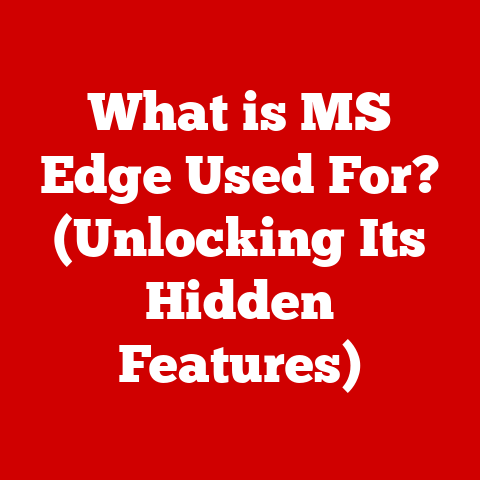 What is MS Edge Used For? (Unlocking Its Hidden Features)