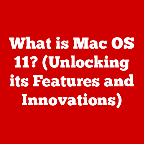 What is Mac OS 11? (Unlocking its Features and Innovations)