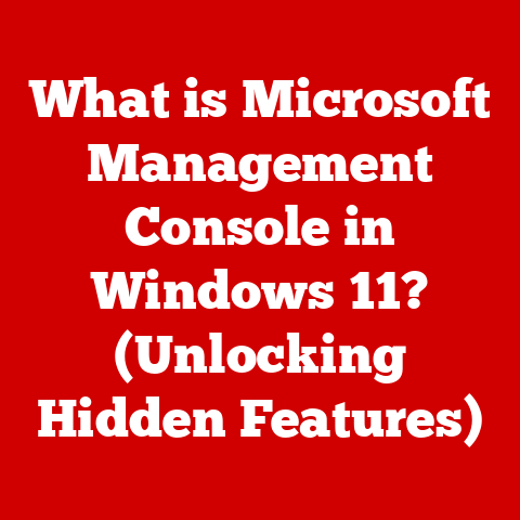 What is Microsoft Management Console in Windows 11? (Unlocking Hidden Features)