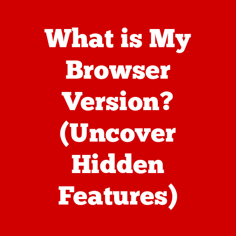 What is My Browser Version? (Uncover Hidden Features)