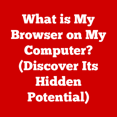 What is My Browser on My Computer? (Discover Its Hidden Potential)
