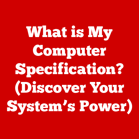 What is My Computer Specification? (Discover Your System’s Power)