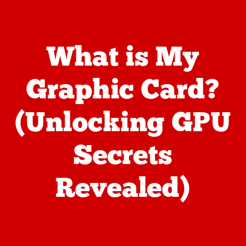 What is My Graphic Card? (Unlocking GPU Secrets Revealed)