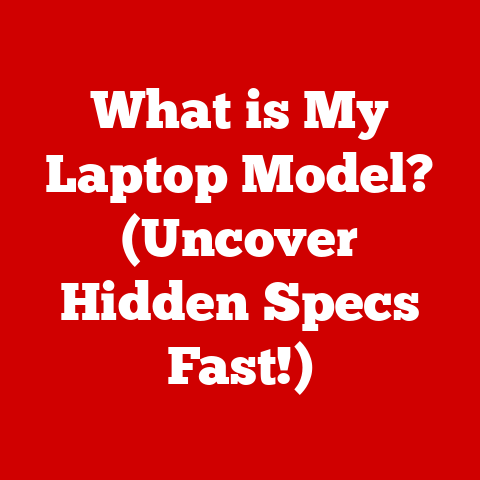 What is My Laptop Model? (Uncover Hidden Specs Fast!)
