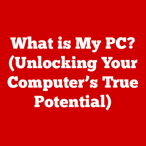 What is My PC? (Unlocking Your Computer’s True Potential)