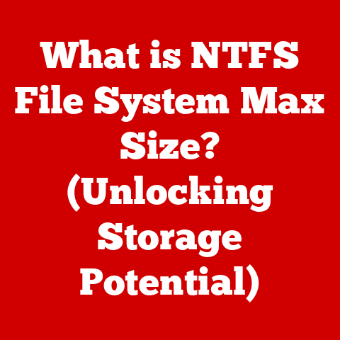 What is NTFS File System Max Size? (Unlocking Storage Potential)