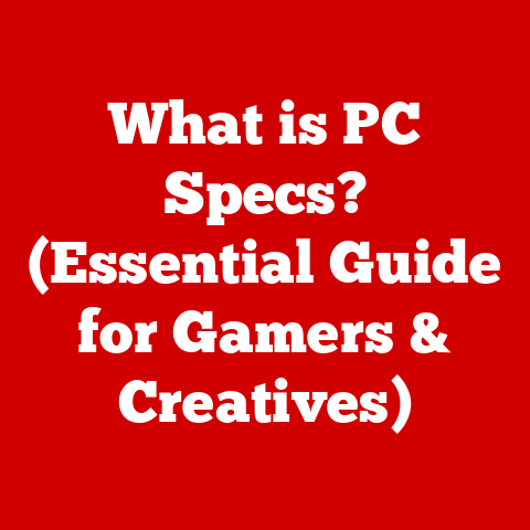 What is PC Specs? (Essential Guide for Gamers & Creatives)