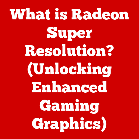 What is Radeon Super Resolution? (Unlocking Enhanced Gaming Graphics)
