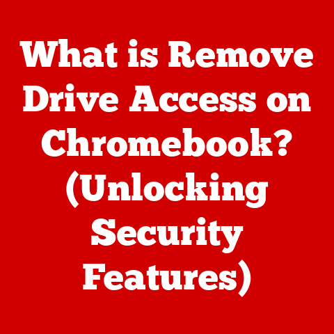 What is Remove Drive Access on Chromebook? (Unlocking Security Features)
