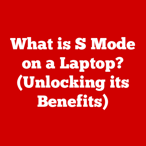 What is S Mode on a Laptop? (Unlocking its Benefits)