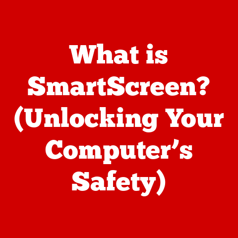 What is SmartScreen? (Unlocking Your Computer’s Safety)