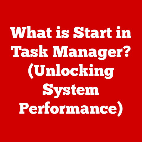 What is Start in Task Manager? (Unlocking System Performance)