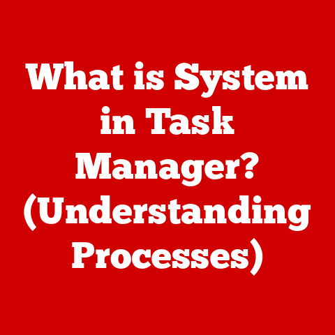 What is System in Task Manager? (Understanding Processes)