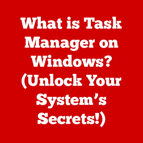 What is Task Manager on Windows? (Unlock Your System’s Secrets!)