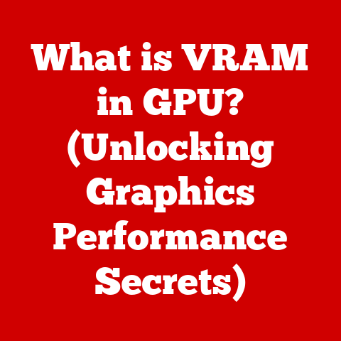 What is VRAM in GPU? (Unlocking Graphics Performance Secrets)