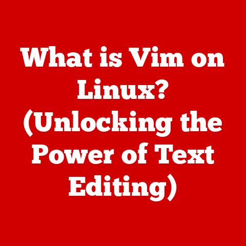 What is Vim on Linux? (Unlocking the Power of Text Editing)