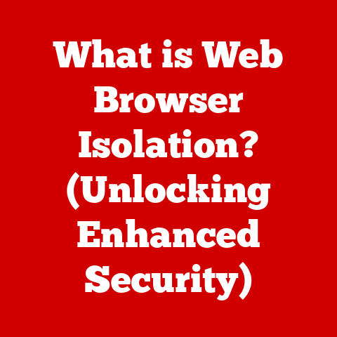 What is Web Browser Isolation? (Unlocking Enhanced Security)