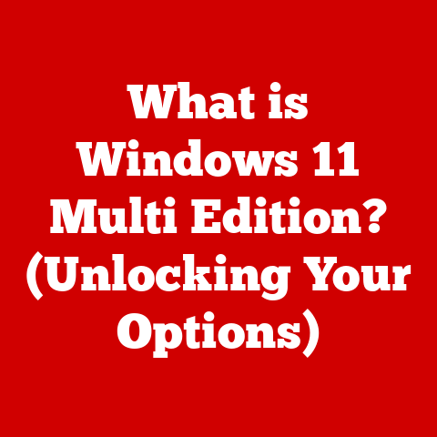 What is Windows 11 Multi Edition? (Unlocking Your Options)